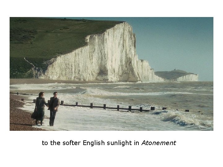 to the softer English sunlight in Atonement to the softer English sunlight in Atonement
