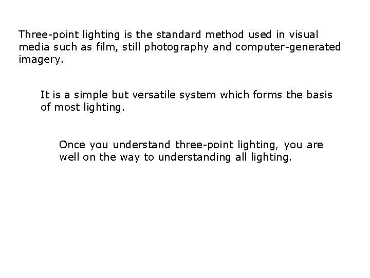 Three-point lighting is the standard method used in visual media such as film, still Three-point lighting is the standard method used in visual media such as film, still