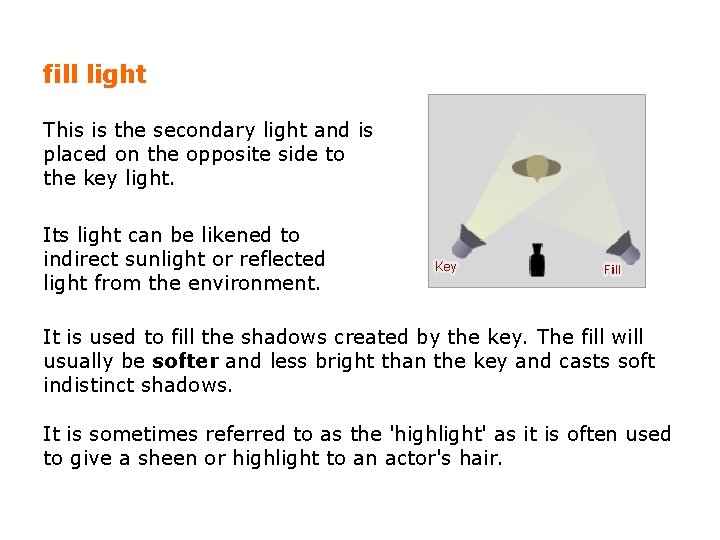 fill light This is the secondary light and is placed on the opposite side fill light This is the secondary light and is placed on the opposite side