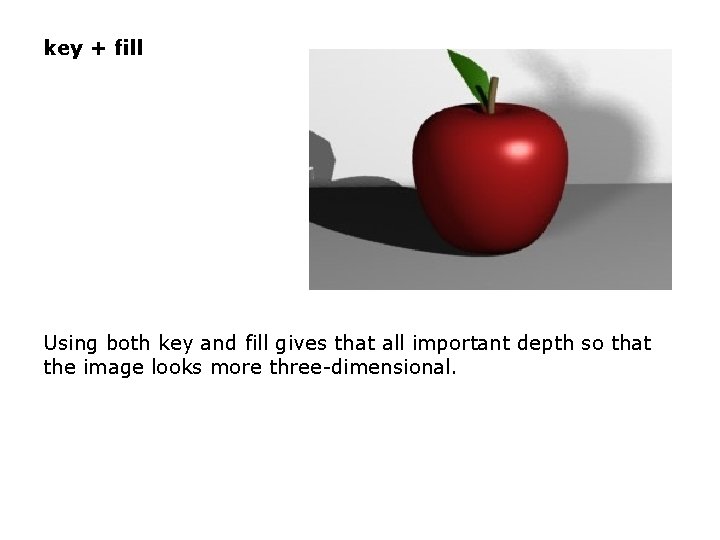 key + fill Using both key and fill gives that all important depth so key + fill Using both key and fill gives that all important depth so