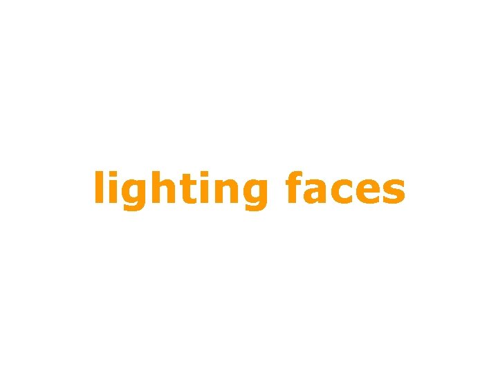 lighting faces lighting faces