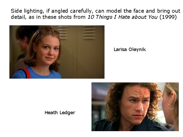 Side lighting, if angled carefully, can model the face and bring out detail, as Side lighting, if angled carefully, can model the face and bring out detail, as