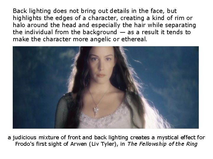 Back lighting does not bring out details in the face, but highlights the edges Back lighting does not bring out details in the face, but highlights the edges
