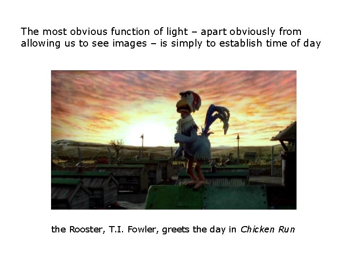 The most obvious function of light – apart obviously from allowing us to see The most obvious function of light – apart obviously from allowing us to see