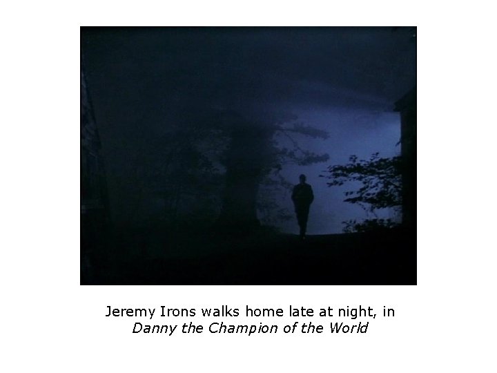 Jeremy Irons walks home late at night, in Danny the Champion of the World Jeremy Irons walks home late at night, in Danny the Champion of the World