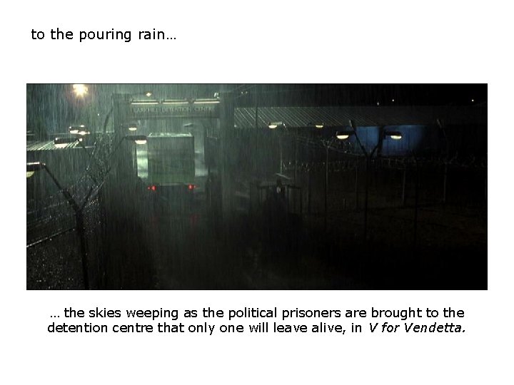 to the pouring rain… … the skies weeping as the political prisoners are brought to the pouring rain… … the skies weeping as the political prisoners are brought