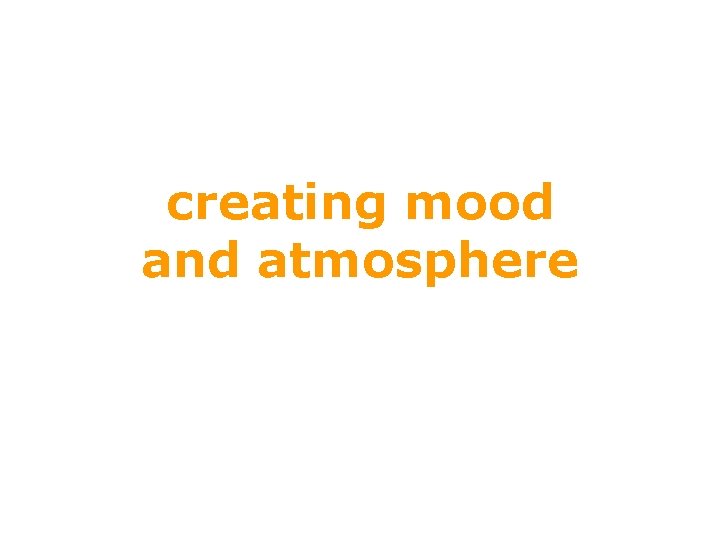 creating mood and atmosphere creating mood and atmosphere