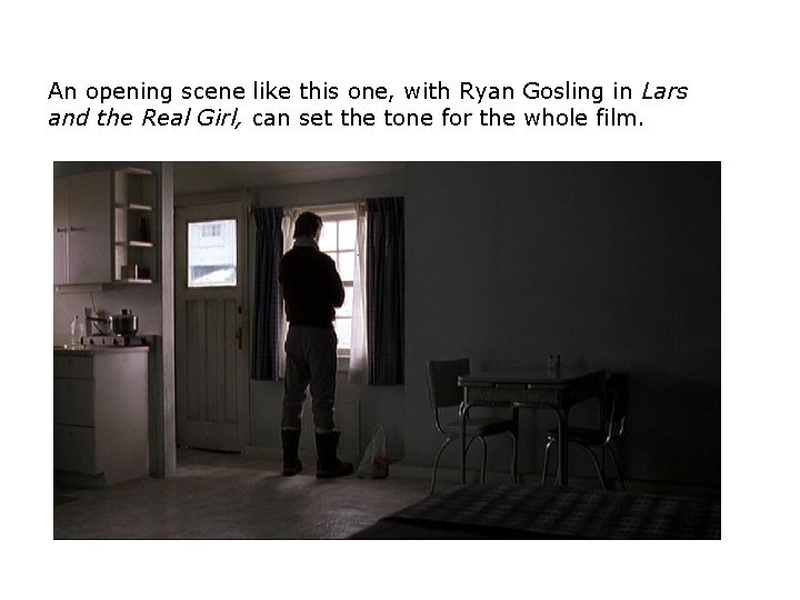 An opening scene like this one, with Ryan Gosling in Lars and the Real An opening scene like this one, with Ryan Gosling in Lars and the Real