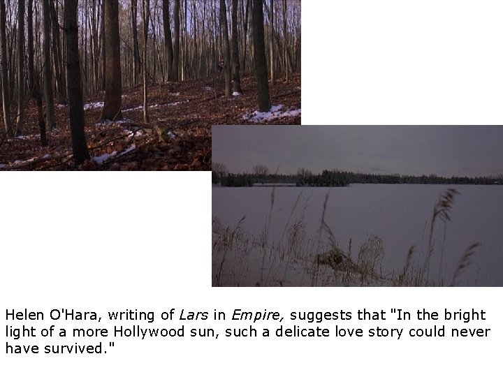 Helen O'Hara, writing of Lars in Empire, suggests that "In the bright light of Helen O'Hara, writing of Lars in Empire, suggests that "In the bright light of