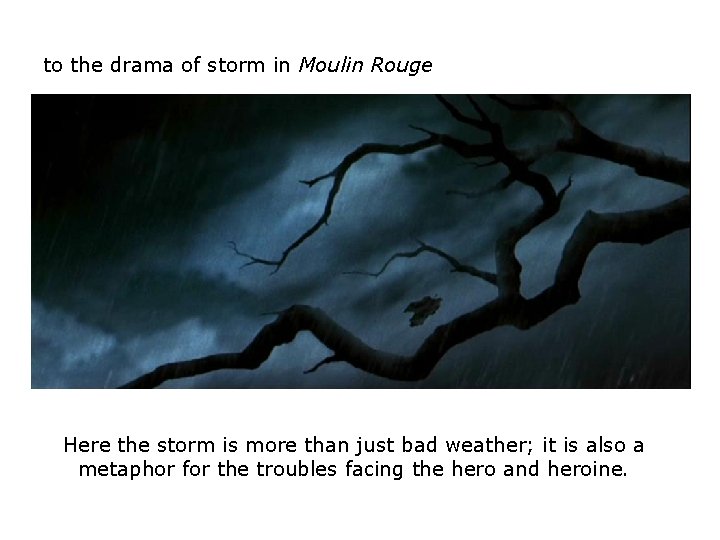 to the drama of storm in Moulin Rouge Here the storm is more than to the drama of storm in Moulin Rouge Here the storm is more than