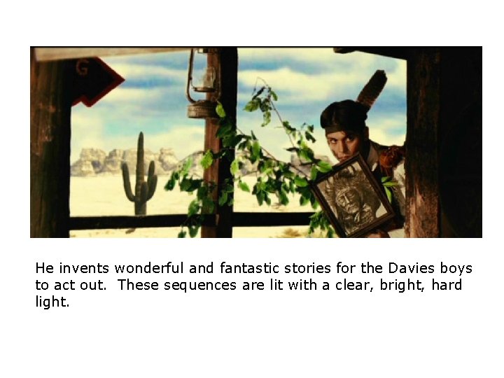 He invents wonderful and fantastic stories for the Davies boys to act out. These He invents wonderful and fantastic stories for the Davies boys to act out. These