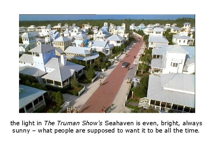 the light in The Truman Show's Seahaven is even, bright, always sunny – what the light in The Truman Show's Seahaven is even, bright, always sunny – what