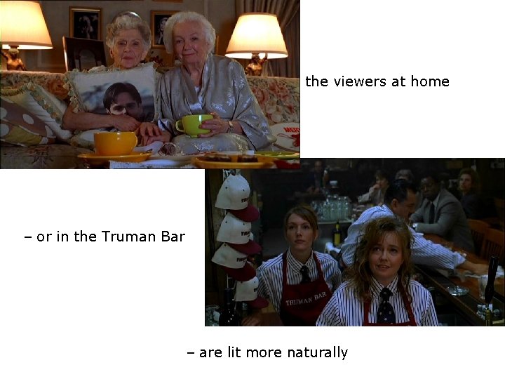 the viewers at home – or in the Truman Bar – are lit more the viewers at home – or in the Truman Bar – are lit more
