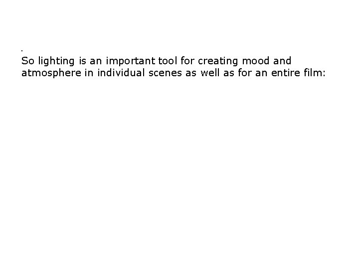 . So lighting is an important tool for creating mood and atmosphere in individual . So lighting is an important tool for creating mood and atmosphere in individual