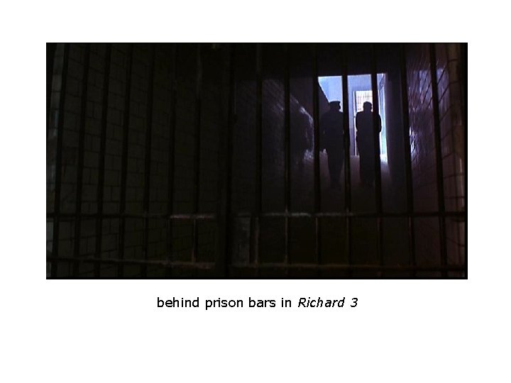 behind prison bars in Richard 3 behind prison bars in Richard 3