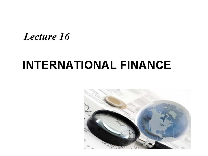Lecture 16 INTERNATIONAL FINANCE 