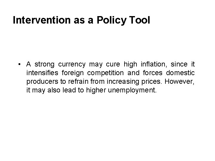 Intervention as a Policy Tool • A strong currency may cure high inflation, since