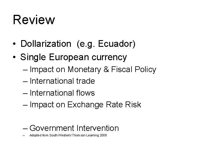 Review • Dollarization (e. g. Ecuador) • Single European currency – Impact on Monetary