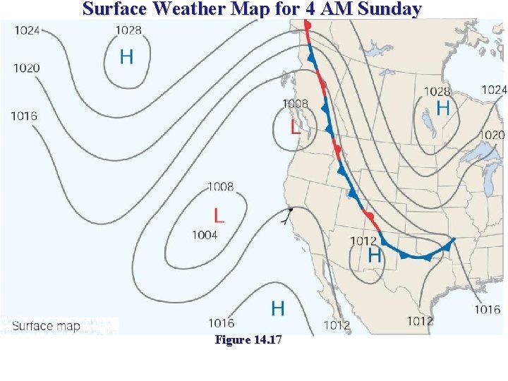 Surface Weather Map for 4 AM Sunday Figure 14. 17 