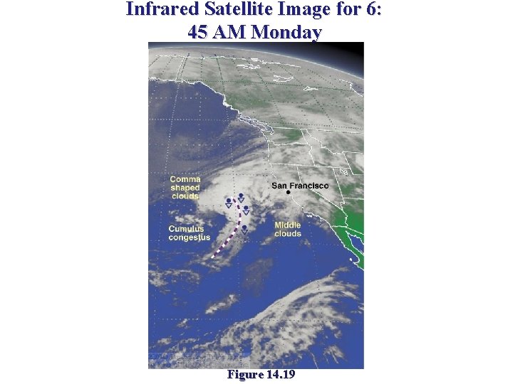 Infrared Satellite Image for 6: 45 AM Monday Figure 14. 19 