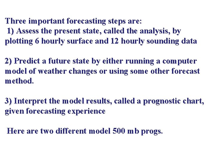 Three important forecasting steps are: 1) Assess the present state, called the analysis, by