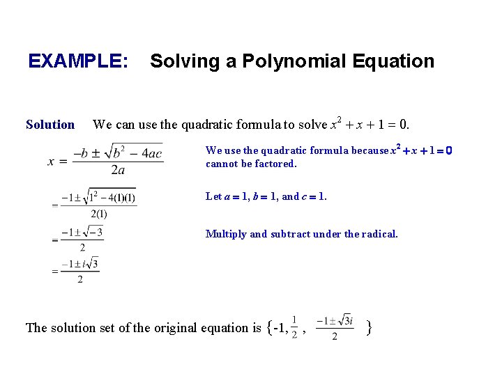 EXAMPLE: Solution Solving a Polynomial Equation We can use the quadratic formula to solve EXAMPLE: Solution Solving a Polynomial Equation We can use the quadratic formula to solve