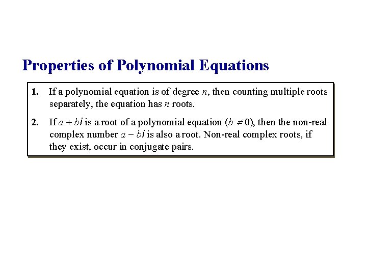 Properties of Polynomial Equations 1. If a polynomial equation is of degree n, then Properties of Polynomial Equations 1. If a polynomial equation is of degree n, then