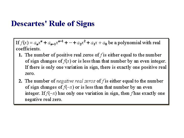 Descartes' Rule of Signs If f (x) = anxn + an-1 xn-1 + … Descartes' Rule of Signs If f (x) = anxn + an-1 xn-1 + …