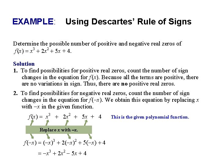EXAMPLE: Using Descartes’ Rule of Signs Determine the possible number of positive and negative EXAMPLE: Using Descartes’ Rule of Signs Determine the possible number of positive and negative