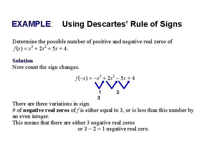 EXAMPLE: Using Descartes’ Rule of Signs Determine the possible number of positive and negative EXAMPLE: Using Descartes’ Rule of Signs Determine the possible number of positive and negative