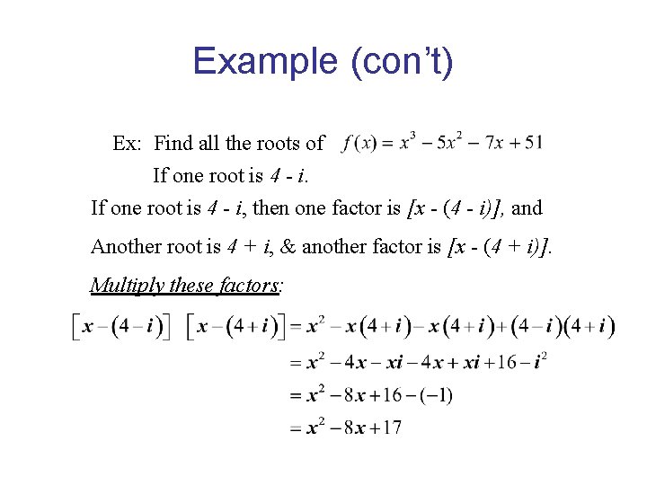 Example (con’t) Ex: Find all the roots of If one root is 4 - Example (con’t) Ex: Find all the roots of If one root is 4 -