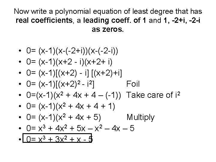 Now write a polynomial equation of least degree that has real coefficients, a leading Now write a polynomial equation of least degree that has real coefficients, a leading