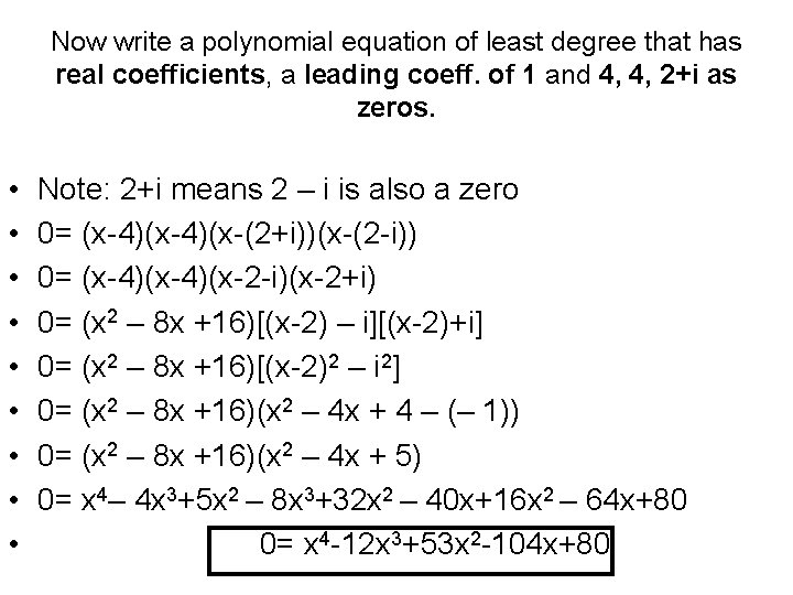 Now write a polynomial equation of least degree that has real coefficients, a leading Now write a polynomial equation of least degree that has real coefficients, a leading