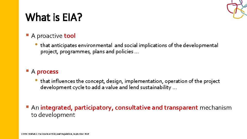 What is EIA? § A proactive tool • that anticipates environmental and social implications