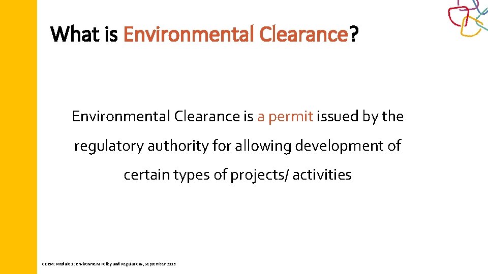 What is Environmental Clearance? Environmental Clearance is a permit issued by the regulatory authority
