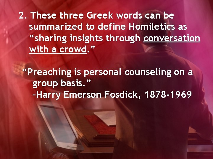 2. These three Greek words can be summarized to define Homiletics as “sharing insights