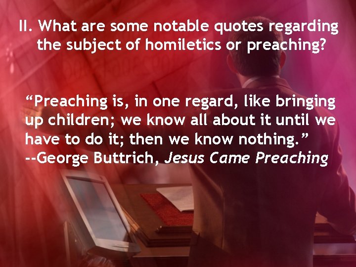 II. What are some notable quotes regarding the subject of homiletics or preaching? “Preaching