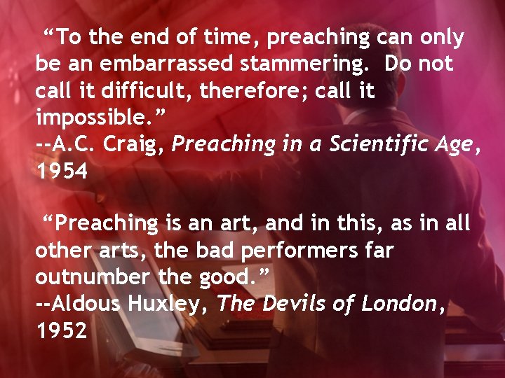 “To the end of time, preaching can only be an embarrassed stammering. Do not