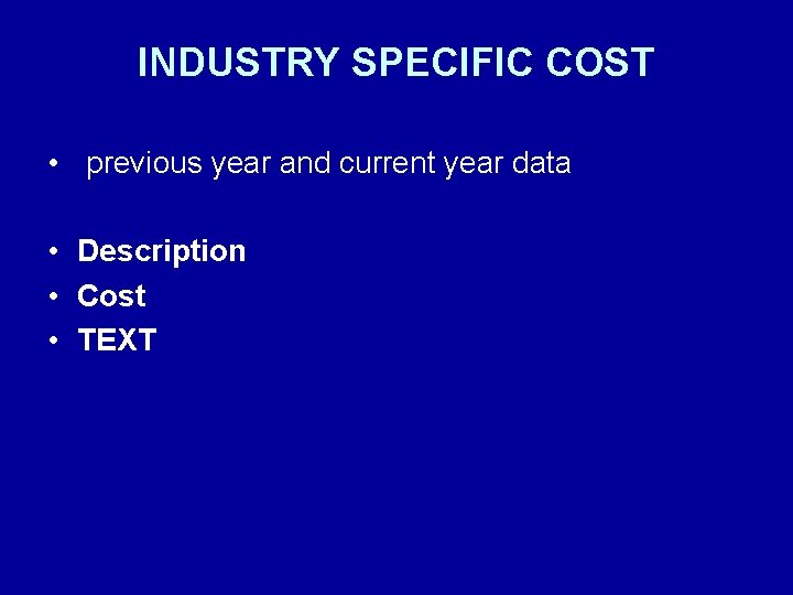 INDUSTRY SPECIFIC COST • previous year and current year data • Description • Cost