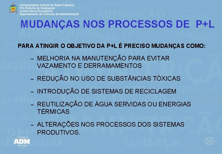 MUDANÇAS NOS PROCESSOS DE P+L PARA ATINGIR O OBJETIVO DA P+L É PRECISO MUDANÇAS