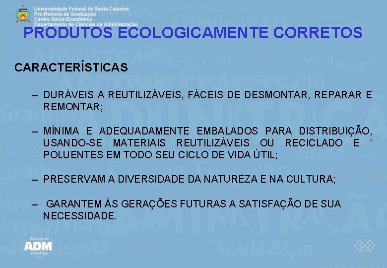 PRODUTOS ECOLOGICAMENTE CORRETOS CARACTERÍSTICAS – DURÁVEIS A REUTILIZÁVEIS, FÁCEIS DE DESMONTAR, REPARAR E REMONTAR;