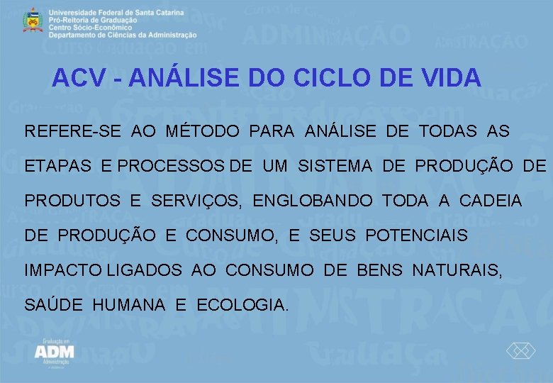 ACV - ANÁLISE DO CICLO DE VIDA REFERE-SE AO MÉTODO PARA ANÁLISE DE TODAS