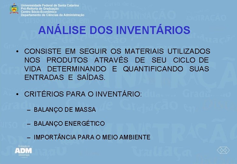 ANÁLISE DOS INVENTÁRIOS • CONSISTE EM SEGUIR OS MATERIAIS UTILIZADOS NOS PRODUTOS ATRAVÉS DE