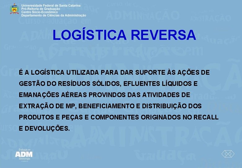 LOGÍSTICA REVERSA É A LOGÍSTICA UTILIZADA PARA DAR SUPORTE ÀS AÇÕES DE GESTÃO DO