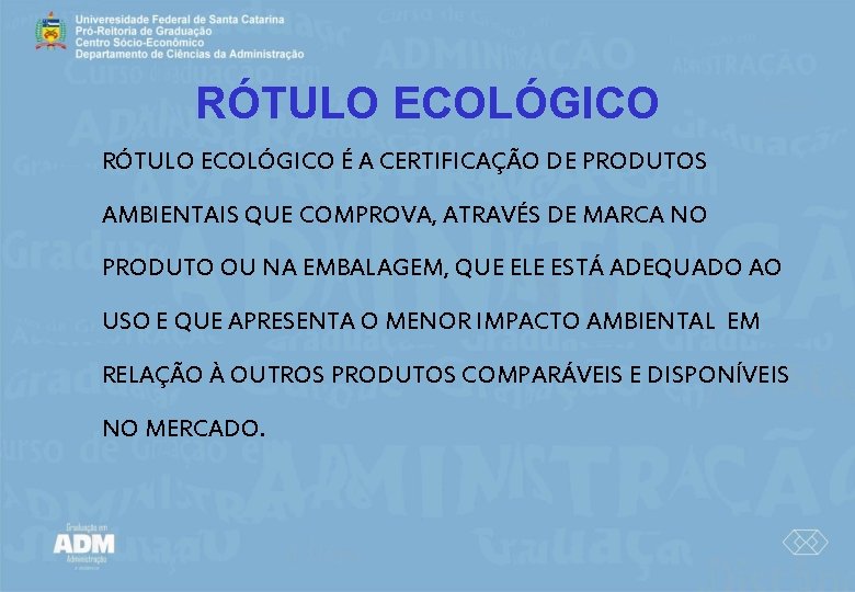 RÓTULO ECOLÓGICO É A CERTIFICAÇÃO DE PRODUTOS AMBIENTAIS QUE COMPROVA, ATRAVÉS DE MARCA NO