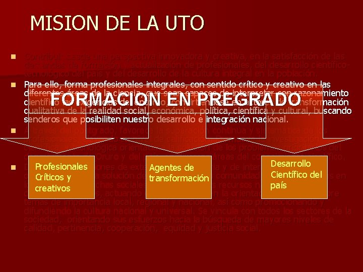 MISION DE LA UTO Contribuir desde una perspectiva innovadora y creativa, en la satisfacción