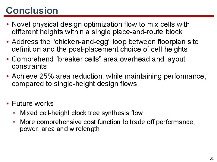 Conclusion • Novel physical design optimization flow to mix cells with different heights within