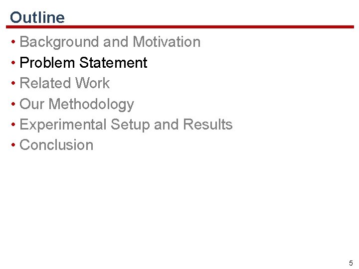 Outline • Background and Motivation • Problem Statement • Related Work • Our Methodology