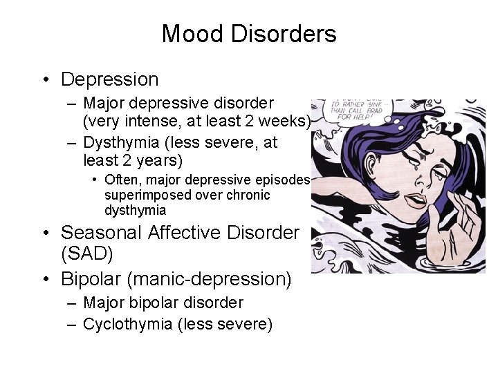 Mood Disorders • Depression – Major depressive disorder (very intense, at least 2 weeks)