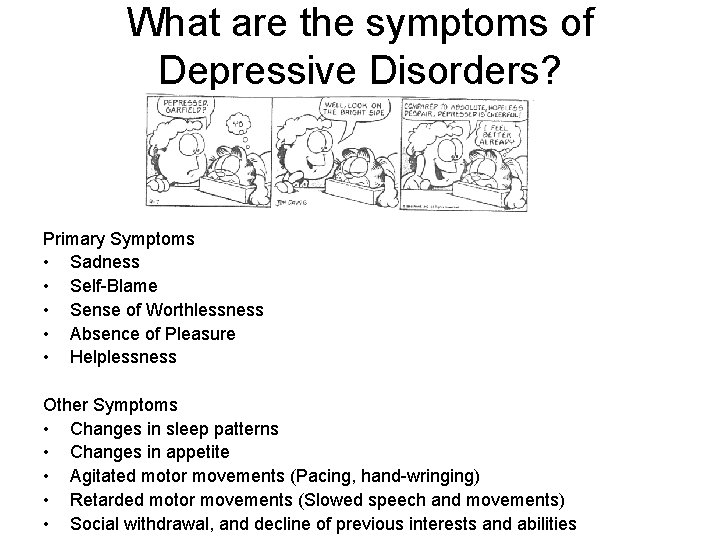 What are the symptoms of Depressive Disorders? Primary Symptoms • Sadness • Self-Blame •